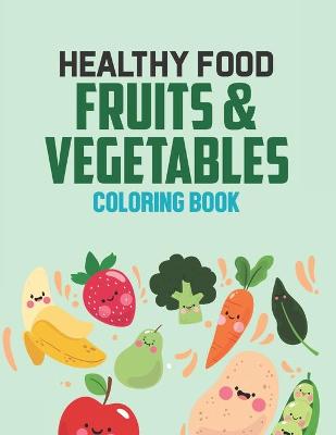 Book cover for Healthy Food Fruits & Vegetables Coloring Book