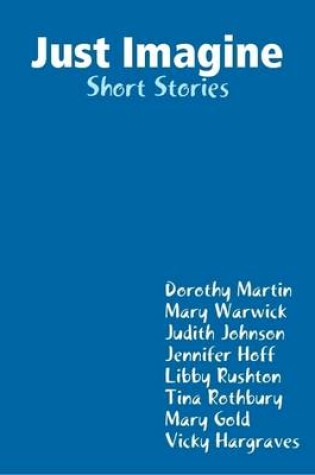 Cover of Just Imagine: Short Stories