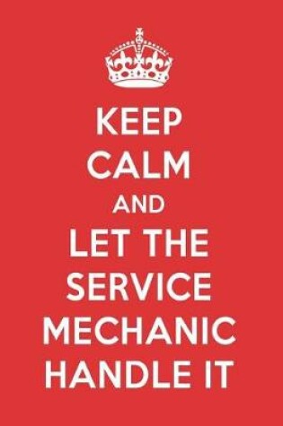 Cover of Keep Calm and Let the Service Mechanic Handle It