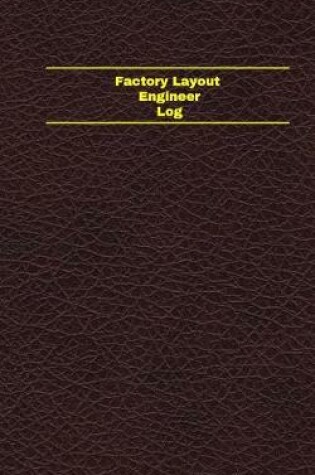 Cover of Factory Layout Engineer Log (Logbook, Journal - 96 pages, 5 x 8 inches)