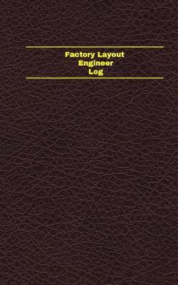 Cover of Factory Layout Engineer Log (Logbook, Journal - 96 pages, 5 x 8 inches)