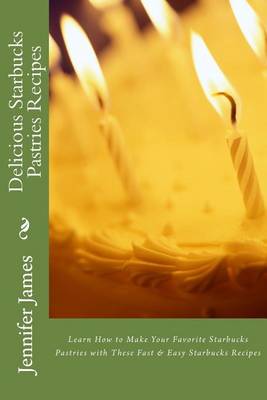 Book cover for Delicious Starbucks Pastries Recipes