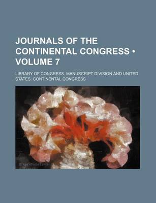 Book cover for Journals of the Continental Congress (Volume 7)