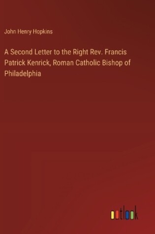 Cover of A Second Letter to the Right Rev. Francis Patrick Kenrick, Roman Catholic Bishop of Philadelphia