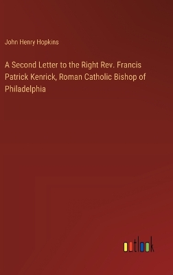 Book cover for A Second Letter to the Right Rev. Francis Patrick Kenrick, Roman Catholic Bishop of Philadelphia