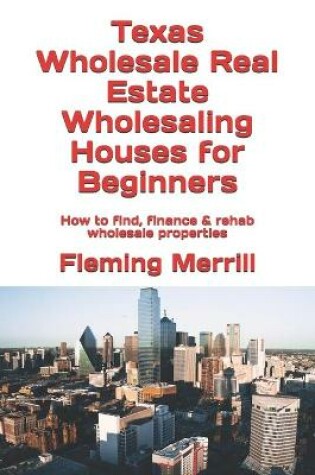 Cover of Texas Wholesale Real Estate Wholesaling Houses for Beginners