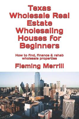 Book cover for Texas Wholesale Real Estate Wholesaling Houses for Beginners