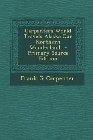 Cover of Carpenters World Travels Alaska Our Northern Wonderland