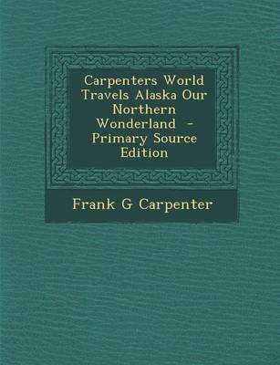 Book cover for Carpenters World Travels Alaska Our Northern Wonderland