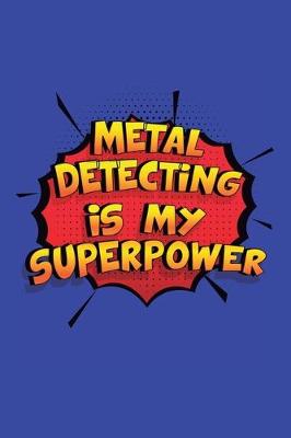 Book cover for Metal Detecting Is My Superpower