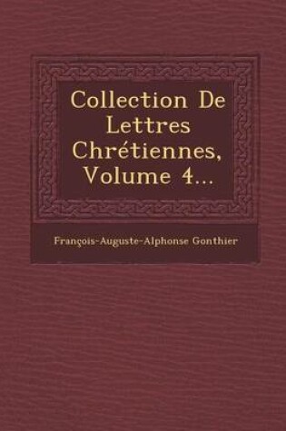 Cover of Collection de Lettres Chretiennes, Volume 4...