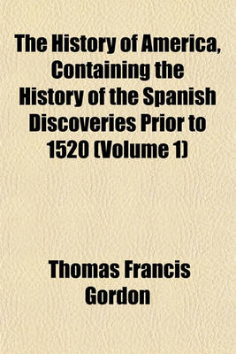 Book cover for The History of America, Containing the History of the Spanish Discoveries Prior to 1520 (Volume 1)