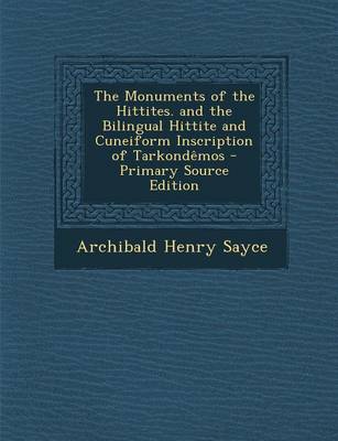 Book cover for The Monuments of the Hittites. and the Bilingual Hittite and Cuneiform Inscription of Tarkondemos