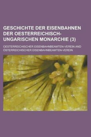 Cover of Geschichte Der Eisenbahnen Der Oesterreichisch-Ungarischen Monarchie (3)