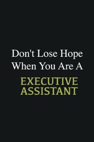 Cover of Don't lose hope when you are a Executive Assistant