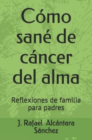 Cover of Cómo sané de cáncer del alma