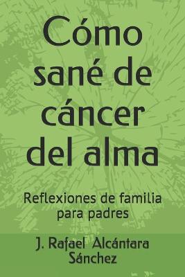 Book cover for Cómo sané de cáncer del alma