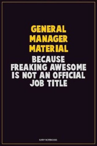 Cover of General Manager Material, Because Freaking Awesome Is Not An Official Job Title