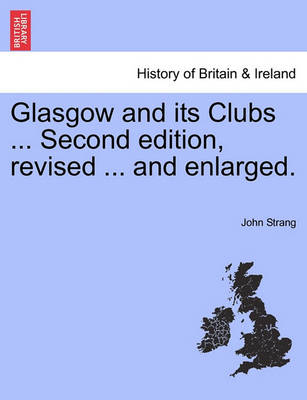 Book cover for Glasgow and Its Clubs ... Second Edition, Revised ... and Enlarged.