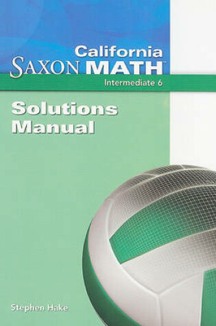 Cover of California Saxon Math, Intermediate 6 Solutions Manual