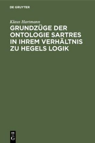 Cover of Grundzuge Der Ontologie Sartres in Ihrem Verhaltnis Zu Hegels Logik