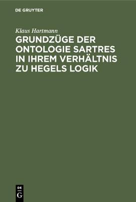 Book cover for Grundzuge Der Ontologie Sartres in Ihrem Verhaltnis Zu Hegels Logik