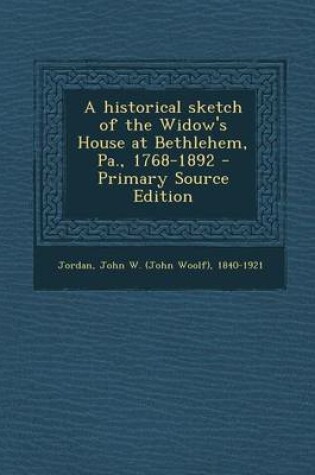 Cover of Historical Sketch of the Widow's House at Bethlehem, Pa., 1768-1892