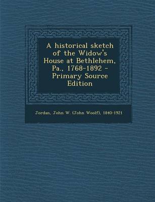 Book cover for Historical Sketch of the Widow's House at Bethlehem, Pa., 1768-1892