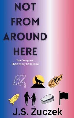 Cover of Not From Around Here The Complete Collection