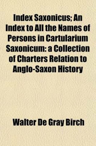 Cover of Index Saxonicus; An Index to All the Names of Persons in Cartularium Saxonicum