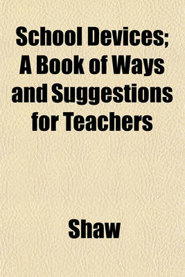 Book cover for School Devices; A Book of Ways and Suggestions for Teachers