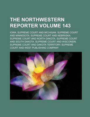 Book cover for The Northwestern Reporter Volume 143