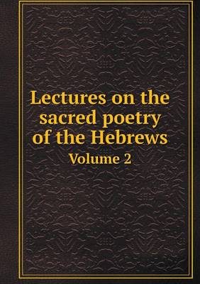 Book cover for Lectures on the sacred poetry of the Hebrews Volume 2