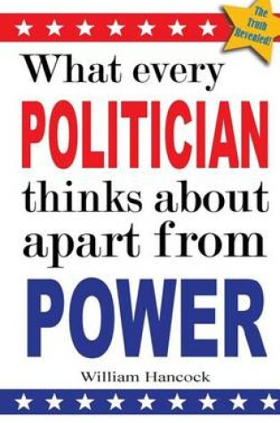 Cover of What every politician thinks about apart from power