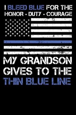 Book cover for I Bleed Blue for the honor, duty, courage my Grandson gives to the Thin Blue Line.