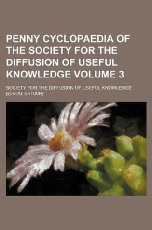 Cover of Penny Cyclopaedia of the Society for the Diffusion of Useful Knowledge Volume 3