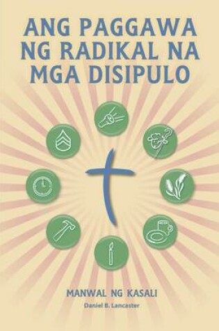 Cover of Ang Paggawa Ng Radikal Na MGA Disipulo - Manwal Ng Kasali