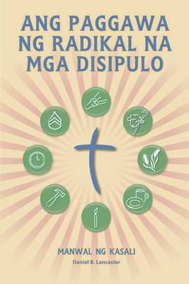 Book cover for Ang Paggawa Ng Radikal Na MGA Disipulo - Manwal Ng Kasali
