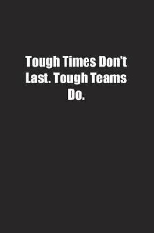 Cover of Tough Times Don't Last. Tough Teams Do.