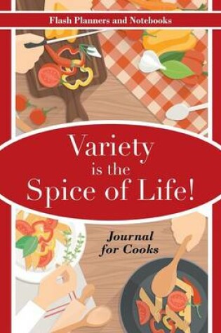 Cover of Variety Is the Spice of Life! Journal for Cooks