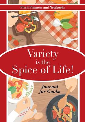 Book cover for Variety Is the Spice of Life! Journal for Cooks