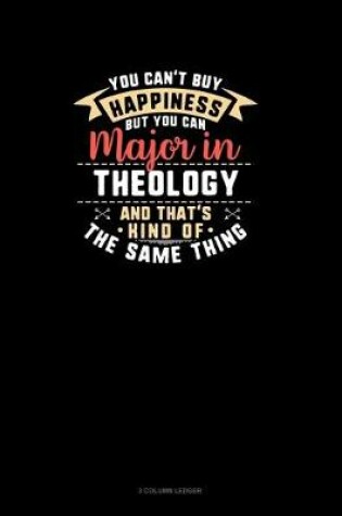 Cover of You Can't Buy Happiness But You Can Major In Theology and That's Kind Of The Same Thing