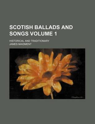 Book cover for Scotish Ballads and Songs Volume 1; Historical and Traditionary