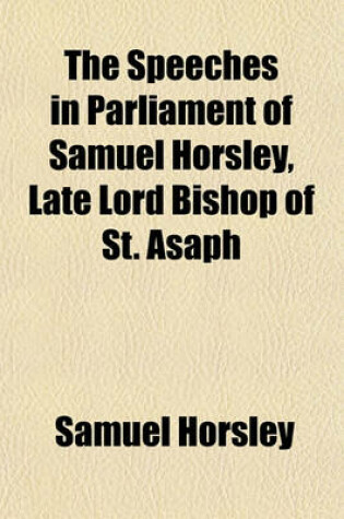 Cover of The Speeches in Parliament of Samuel Horsley, Late Lord Bishop of St. Asaph