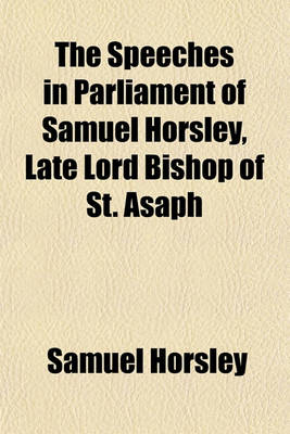 Book cover for The Speeches in Parliament of Samuel Horsley, Late Lord Bishop of St. Asaph