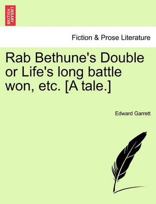 Book cover for Rab Bethune's Double or Life's Long Battle Won, Etc. [A Tale.]