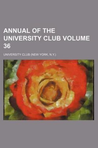 Cover of Annual of the University Club Volume 36