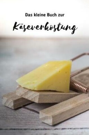 Cover of Das kleine Buch zur Käserverkostung