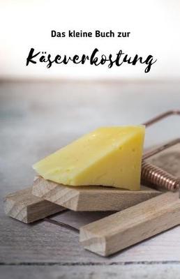 Book cover for Das kleine Buch zur Käserverkostung