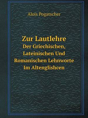 Book cover for Zur Lautlehre Der Griechischen, Lateinischen Und Romanischen Lehnworte Im Altenglishcen